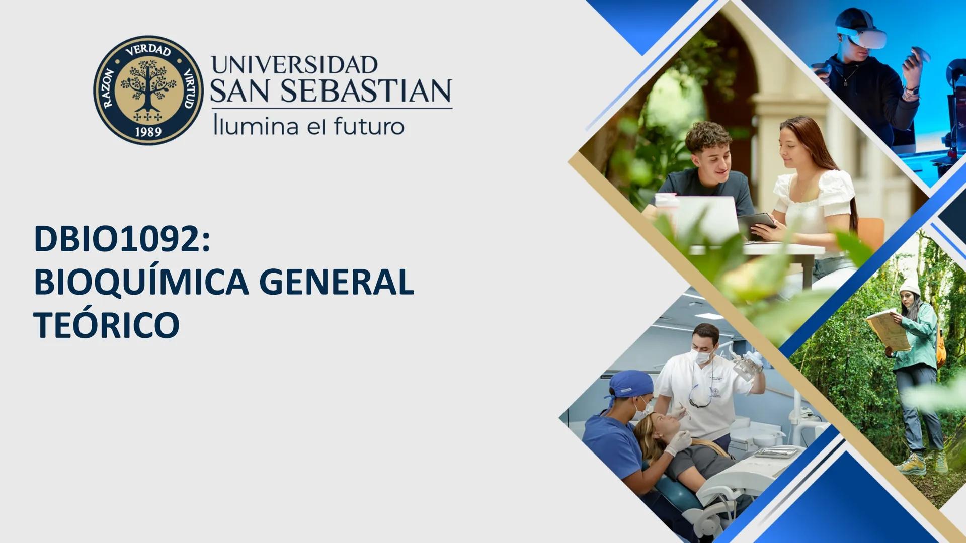 RAZON
VERDAD

+++
1989
UNIVERSIDAD
SAN SEBASTIAN
Ilumina el futuro

DBIO1092:
BIOQUÍMICA GENERAL
TEÓRICO RAZON
VERDAD
+++
1989
UNIVERSIDAD
S