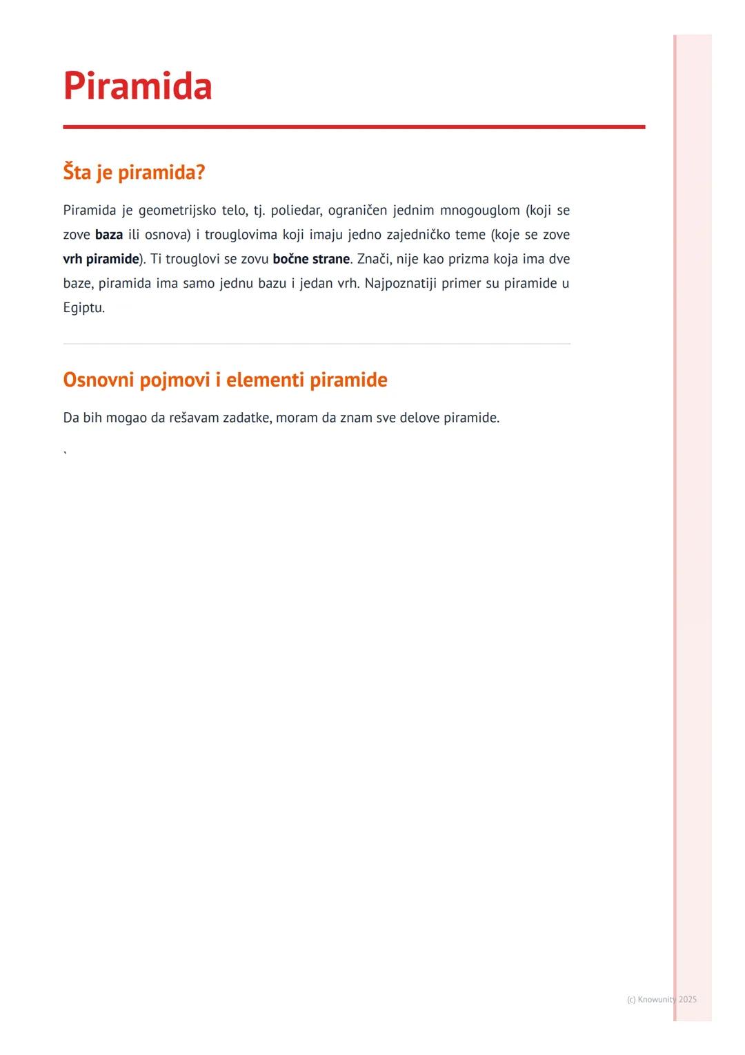 # Piramida

Šta je piramida?

Piramida je geometrijsko telo, tj. poliedar, ograničen jednim mnogouglom (koji se
zove baza ili osnova) i trou