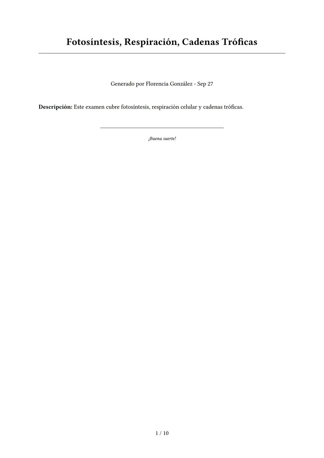 # Fotosíntesis, Respiración, Cadenas Tróficas

Generado por Florencia González - Sep 27

Descripción: Este examen cubre fotosíntesis, respir