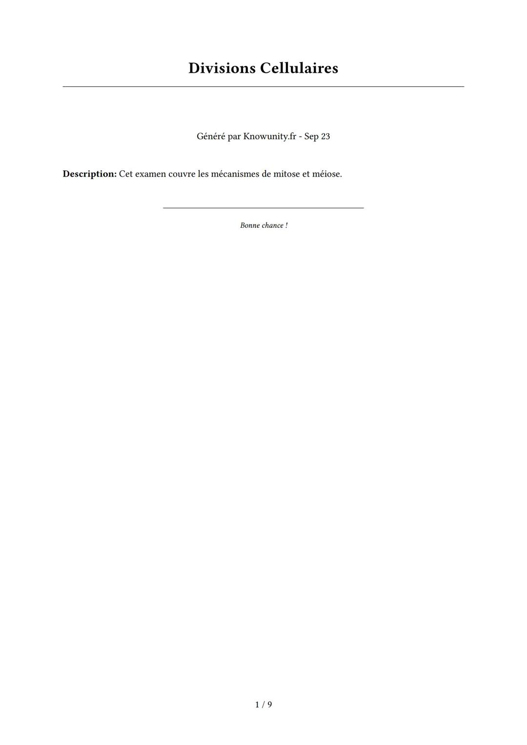 Divisions Cellulaires

Généré par Knowunity.fr - Sep 23

Description: Cet examen couvre les mécanismes de mitose et méiose.

Bonne chance!

