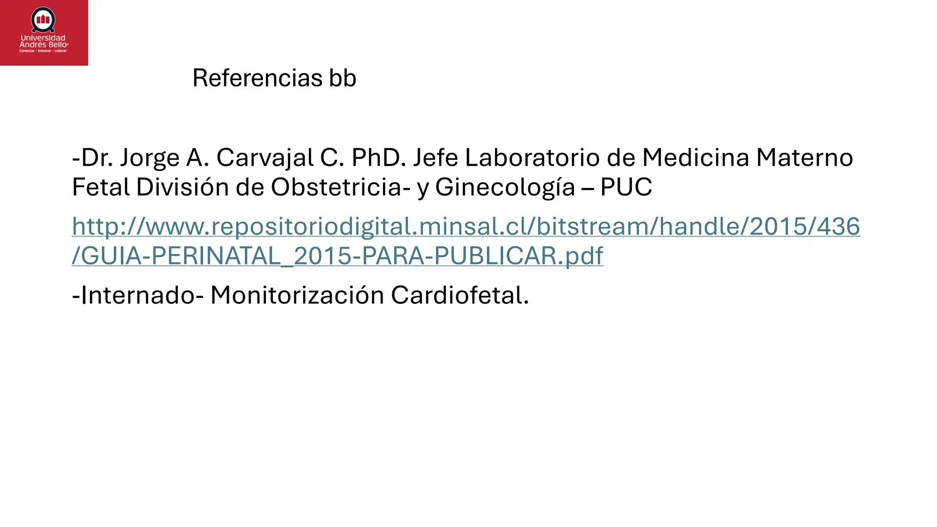 --- OCR Start ---
Universidad
Andrés Bello
Conectar-Innovar-Liderar
CLASE 12
Monitorización Electrónica Fetal
Vigilancia intraparto II: MEFI