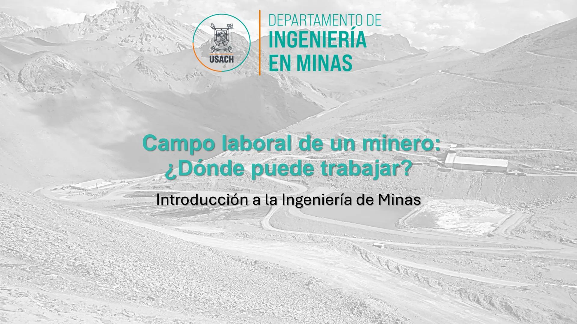 DEPARTAMENTO DE
INGENIERÍA
USACH EN MINAS
USACH
FACULTAD DE
INGENIERÍA
Presentación del curso: ¿qué, cómo y por qué
minería?
Introducción