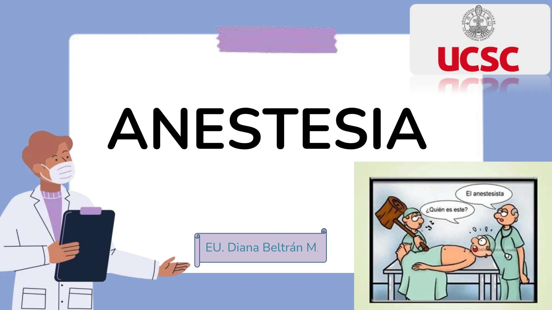 # UNIVERSIDAD
# CATÓLICA
# LA SANTÍSIMA CONCEPCIÓN
# UCSC
# ANESTESIA
# EU. Diana Beltrán M.
# El anestesista
# ¿Quién es este? # Objetivos