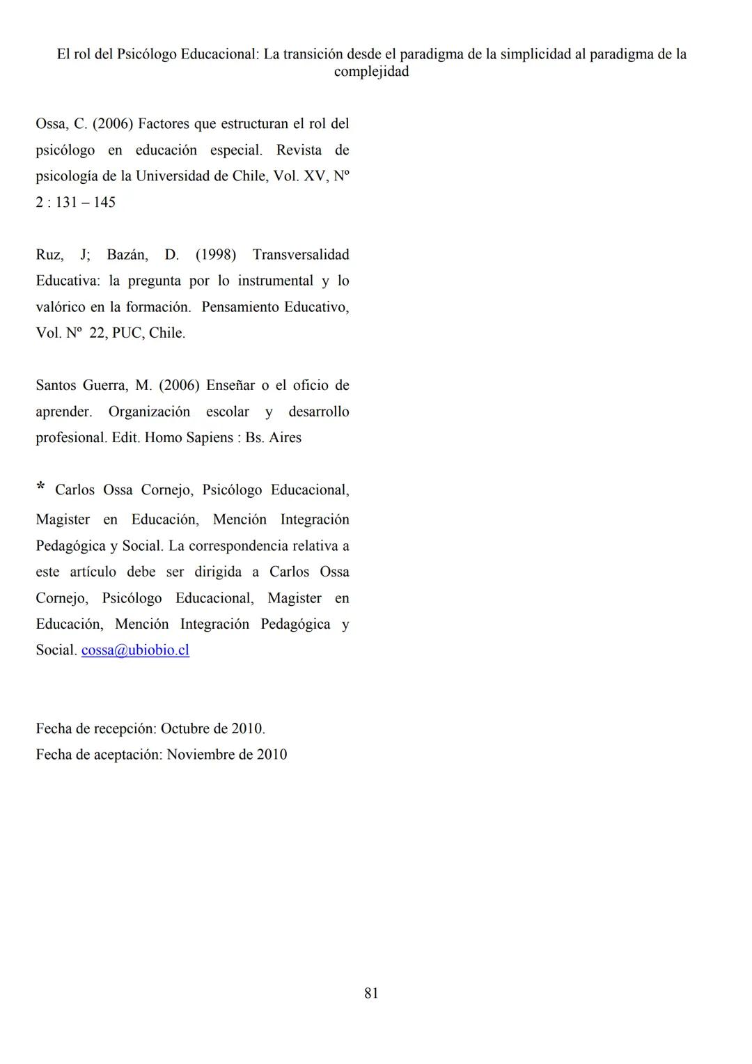 Revista Pequén
2011, Vol. 1, N° 1, 72-82.
Escuela de Psicología
Universidad del Bio Bio
El rol del Psicólogo Educacional: La transición de