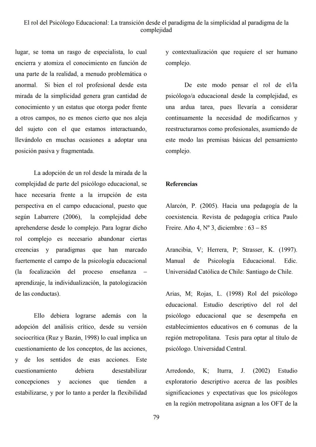 Revista Pequén
2011, Vol. 1, N° 1, 72-82.
Escuela de Psicología
Universidad del Bio Bio
El rol del Psicólogo Educacional: La transición de