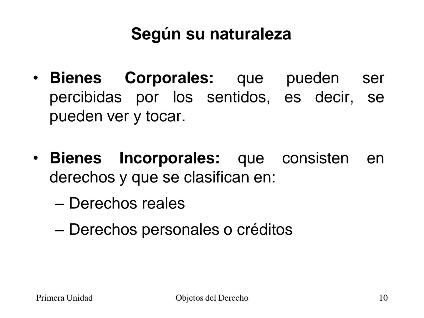 # Objetos del Derecho
(Cosas - Bienes) • Cosa es todo lo que existe, excepto las
personas
• Es decir, es todo aquello que tiene existencia