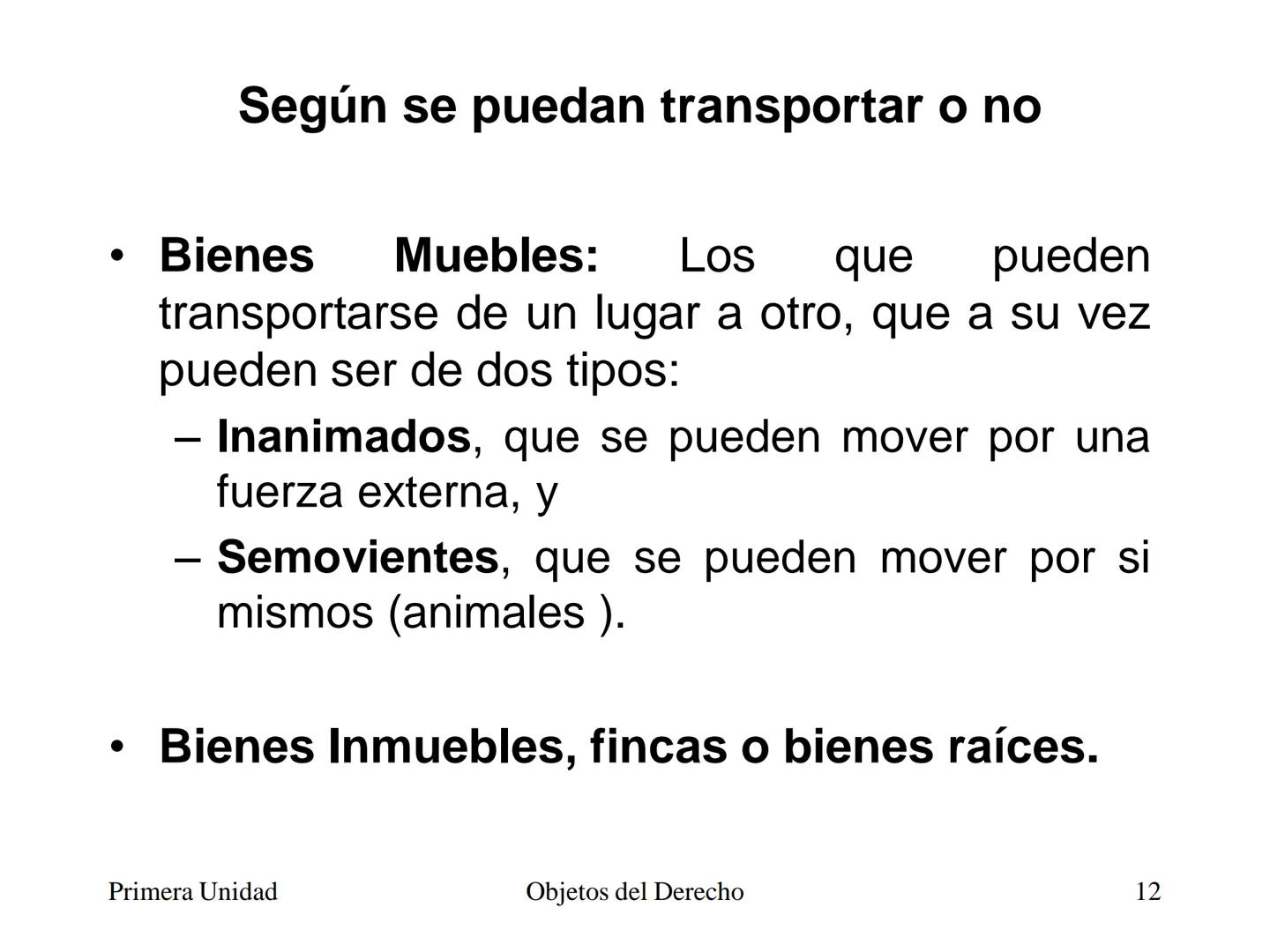 # Objetos del Derecho
(Cosas - Bienes) • Cosa es todo lo que existe, excepto las
personas
• Es decir, es todo aquello que tiene existencia