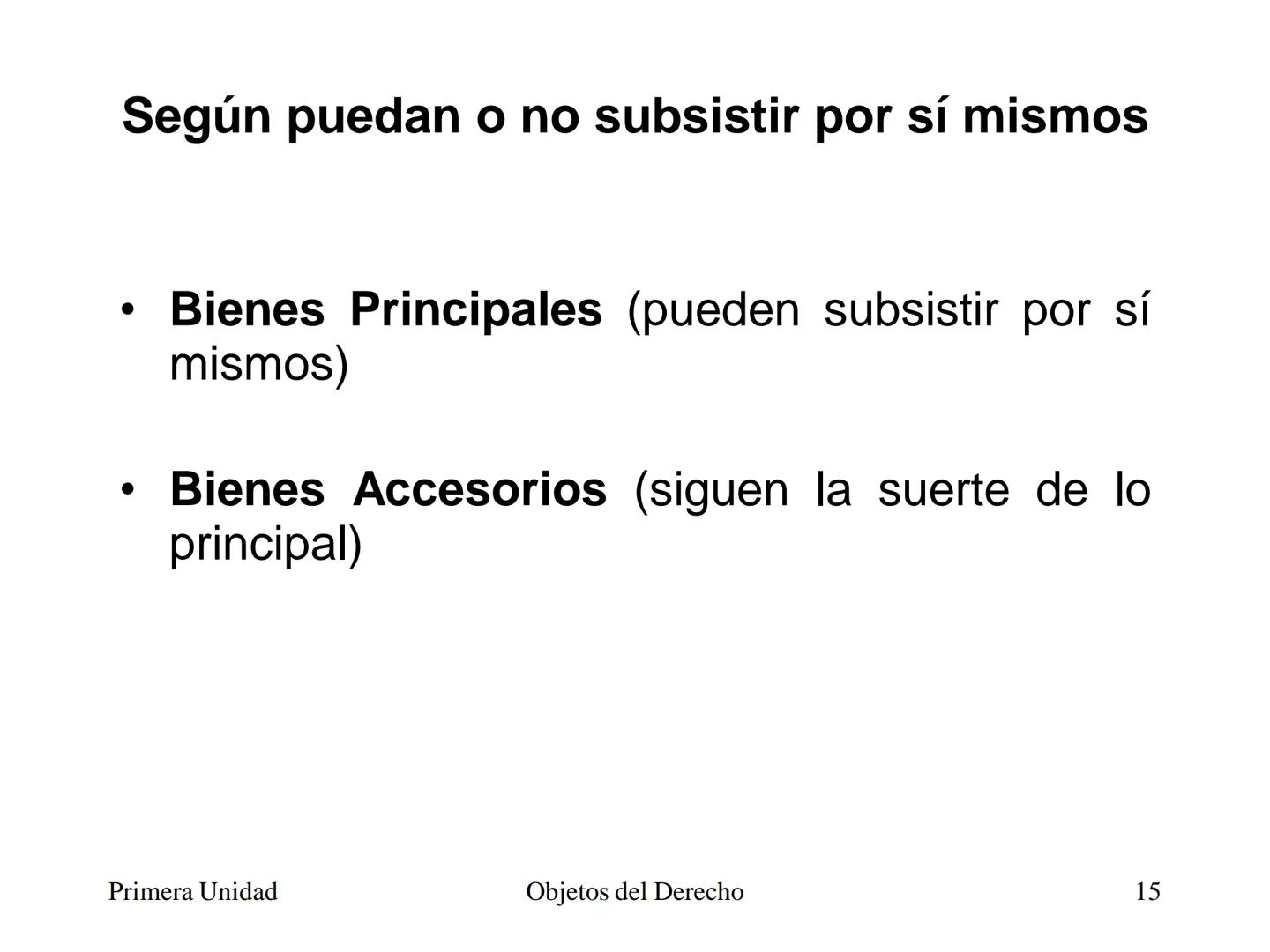 # Objetos del Derecho
(Cosas - Bienes) • Cosa es todo lo que existe, excepto las
personas
• Es decir, es todo aquello que tiene existencia