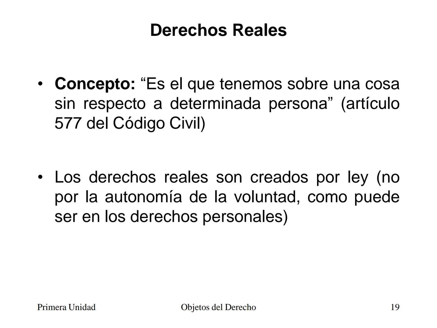 # Objetos del Derecho
(Cosas - Bienes) • Cosa es todo lo que existe, excepto las
personas
• Es decir, es todo aquello que tiene existencia