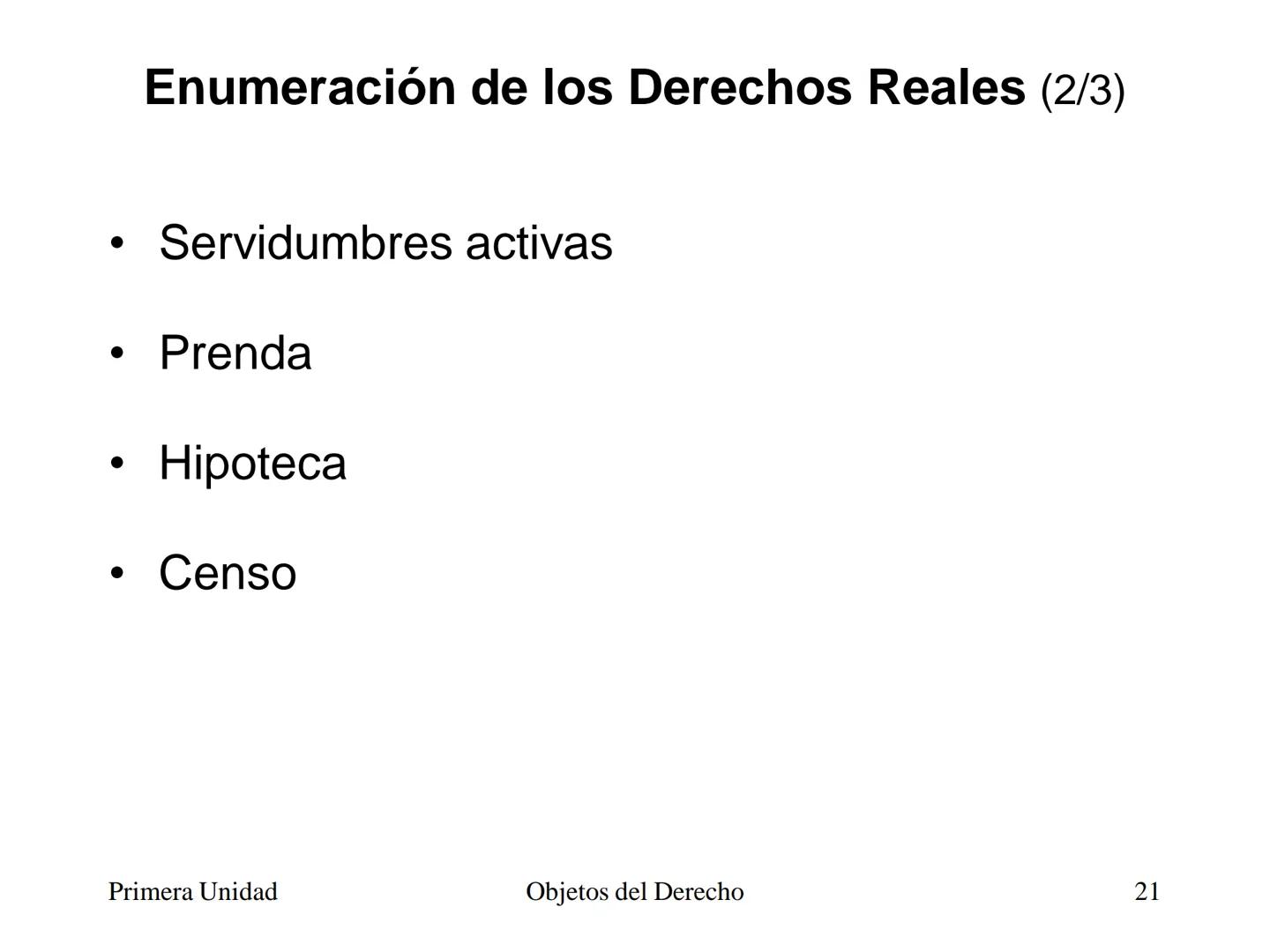 # Objetos del Derecho
(Cosas - Bienes) • Cosa es todo lo que existe, excepto las
personas
• Es decir, es todo aquello que tiene existencia