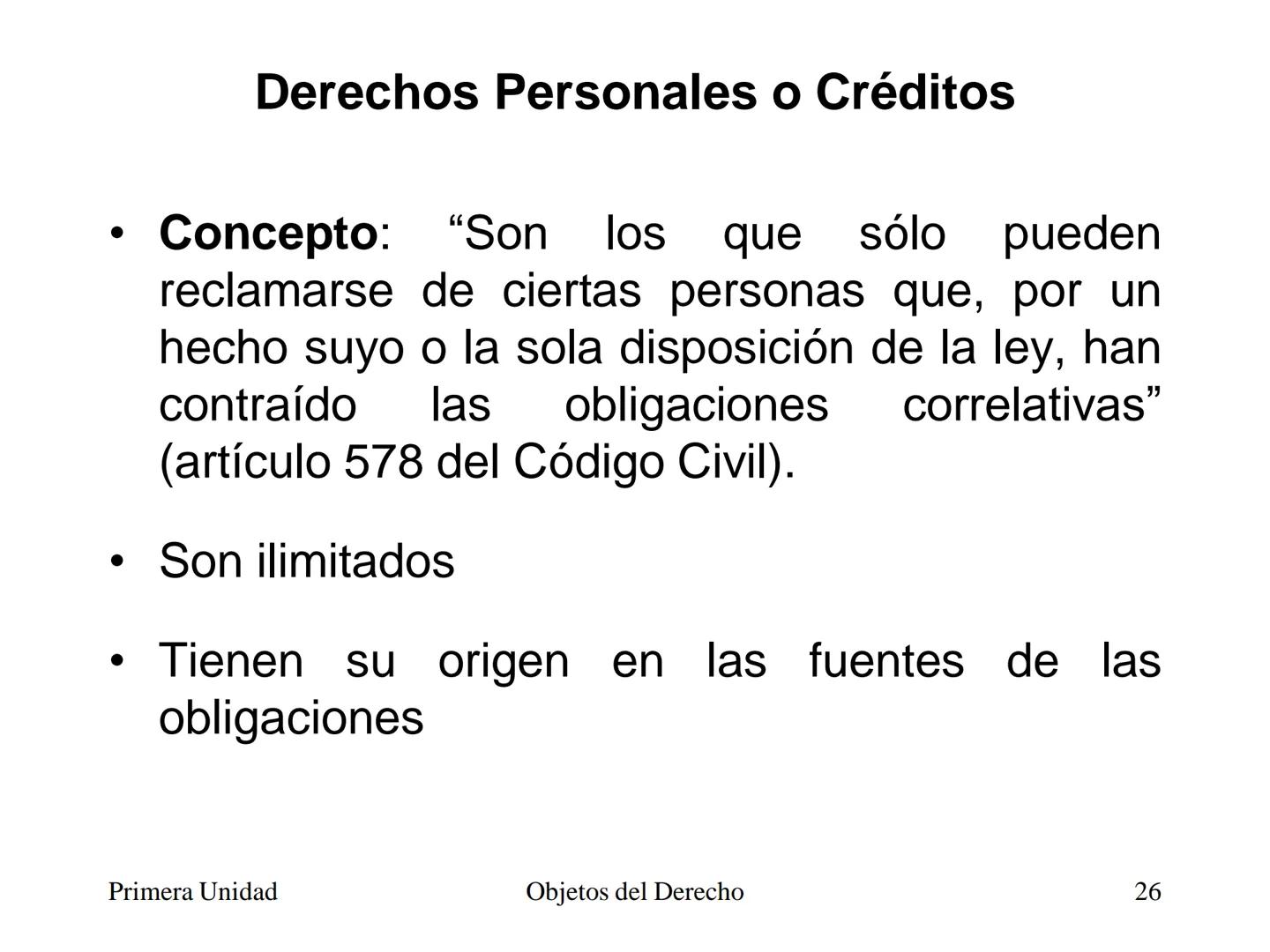 # Objetos del Derecho
(Cosas - Bienes) • Cosa es todo lo que existe, excepto las
personas
• Es decir, es todo aquello que tiene existencia