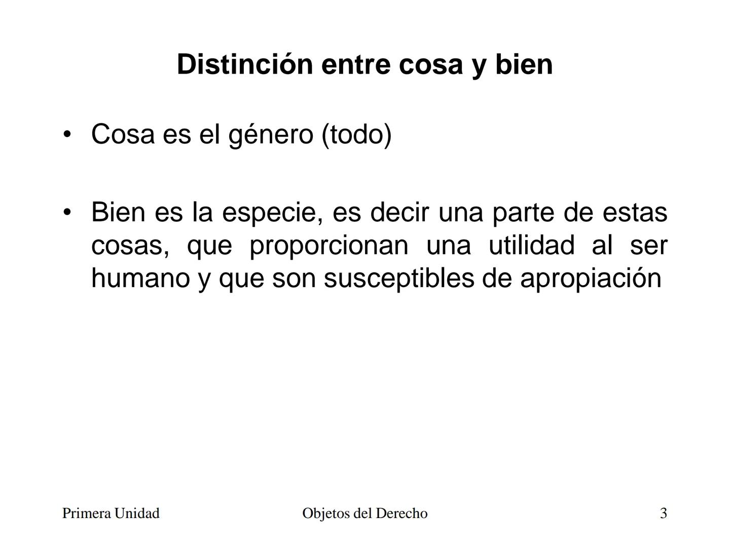 # Objetos del Derecho
(Cosas - Bienes) • Cosa es todo lo que existe, excepto las
personas
• Es decir, es todo aquello que tiene existencia