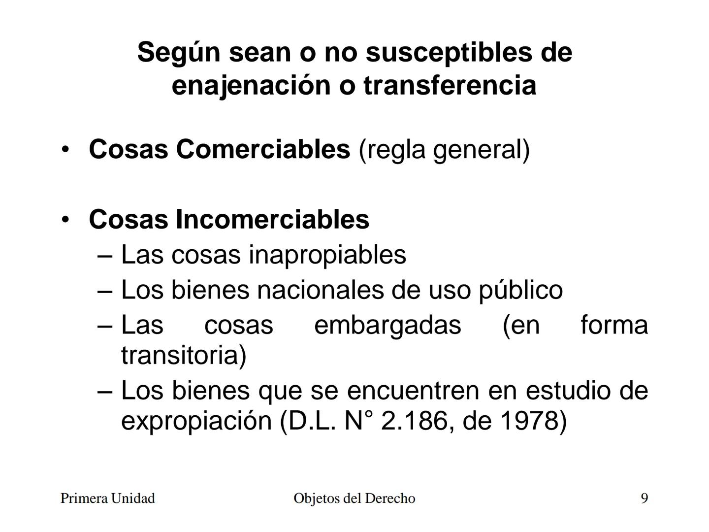 # Objetos del Derecho
(Cosas - Bienes) • Cosa es todo lo que existe, excepto las
personas
• Es decir, es todo aquello que tiene existencia