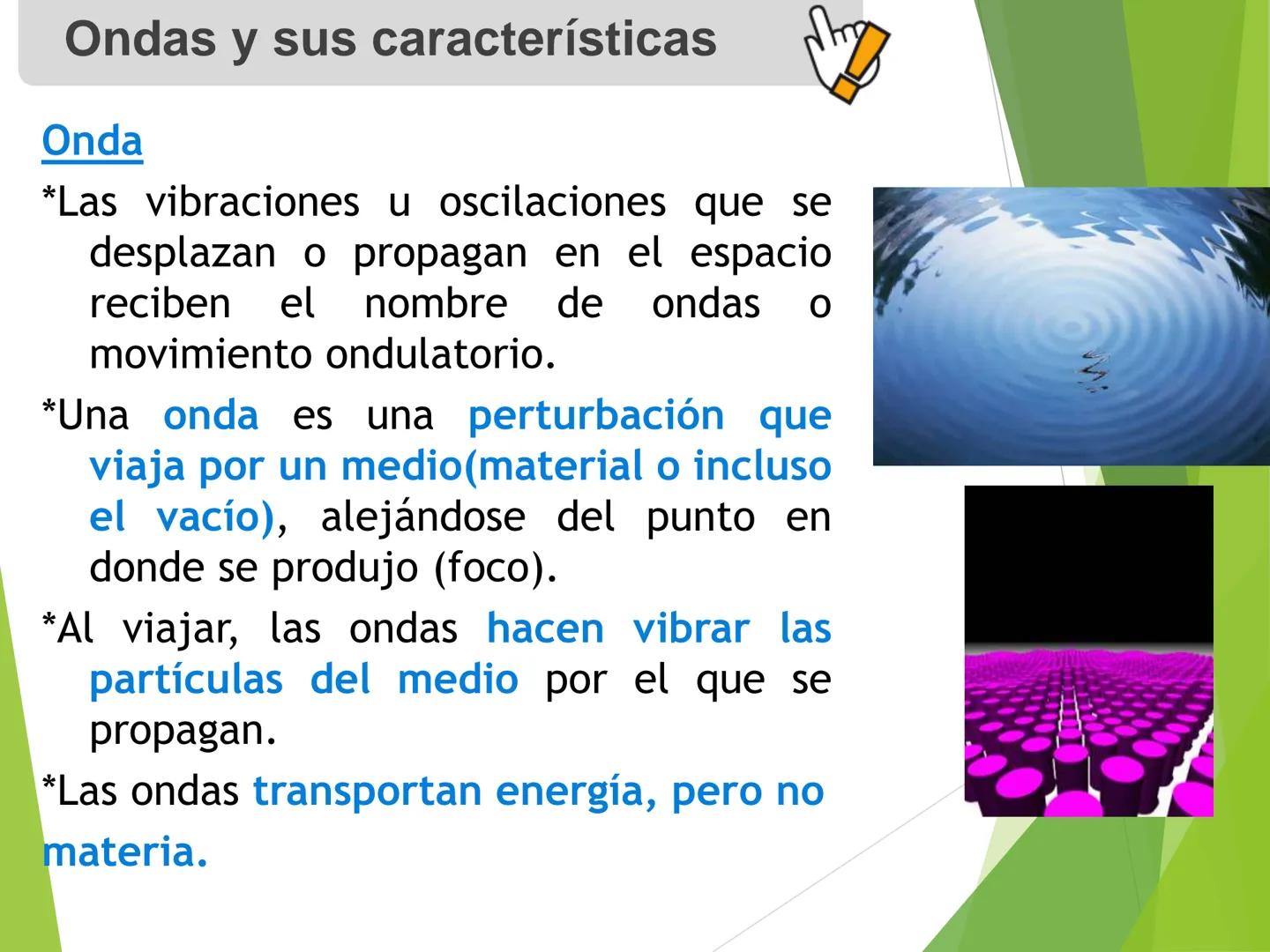 Diapasón
Flauta
Violín
Gong
Unidad 1: Ondas y Sonido
1. Ondas y sus características. Aprendizajes esperados
• Comprender el concepto d