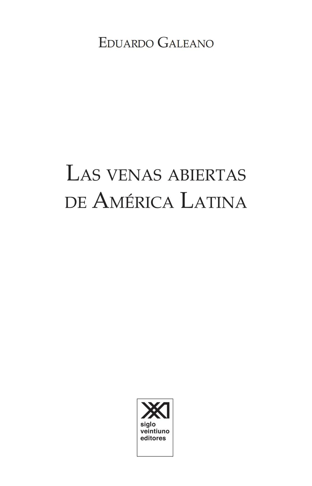 NDIA fupertor
EDUARDO
GALEANO
LAS VENAS
ABIERTAS
DE AMÉRICA
LATINA
Terra flonds
FRANCISCA
C.Briteran
Exterieses
Ocranusoccidentaliv
448
Cham