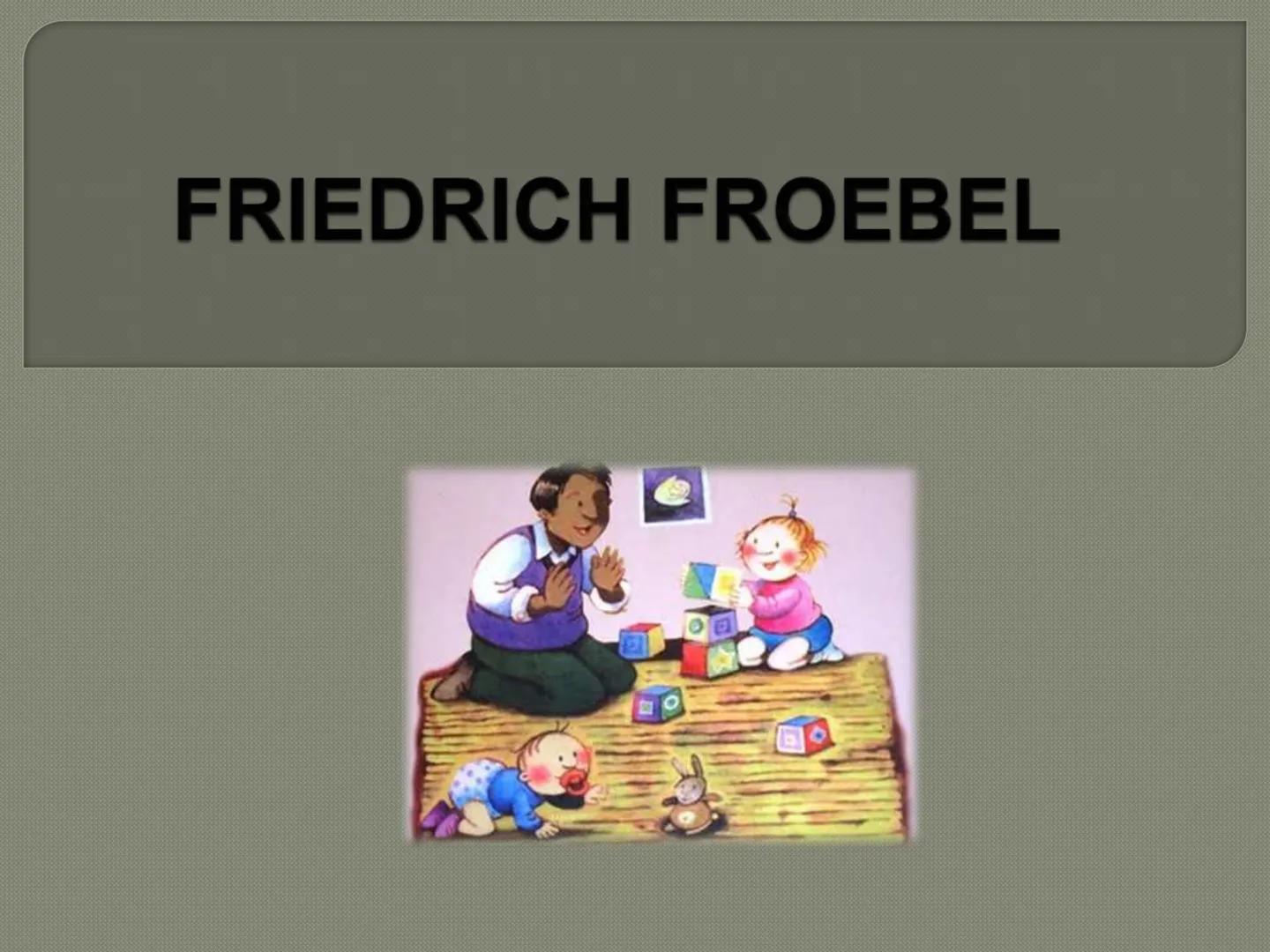 # FRIEDRICH FROEBEL Friedrich Froebel
Biografía
• Nació el 21 de octubre de 1782 en
Oberweissbach, Alemania.
O Su madre murió seis meses des