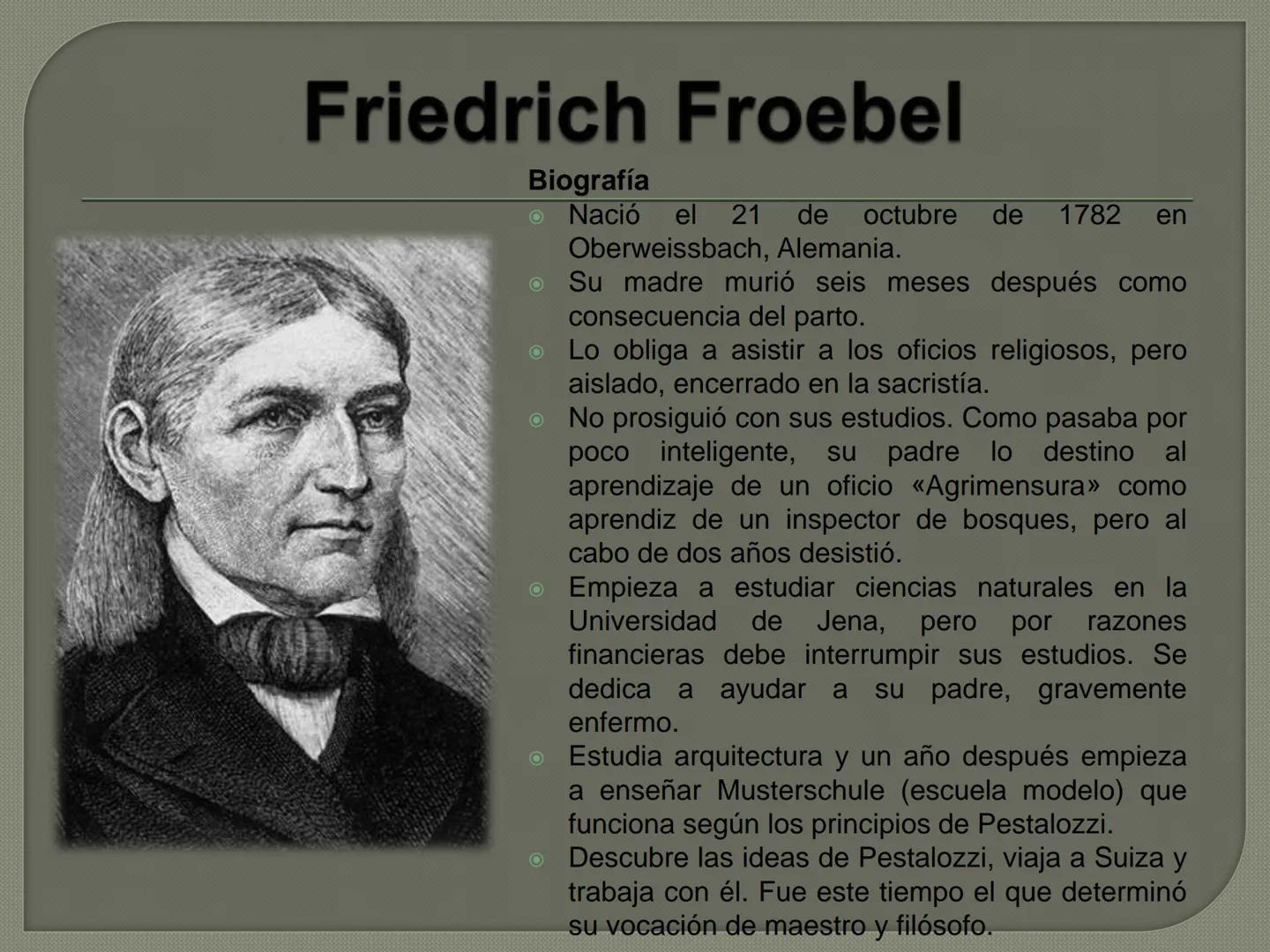 # FRIEDRICH FROEBEL Friedrich Froebel
Biografía
• Nació el 21 de octubre de 1782 en
Oberweissbach, Alemania.
O Su madre murió seis meses des