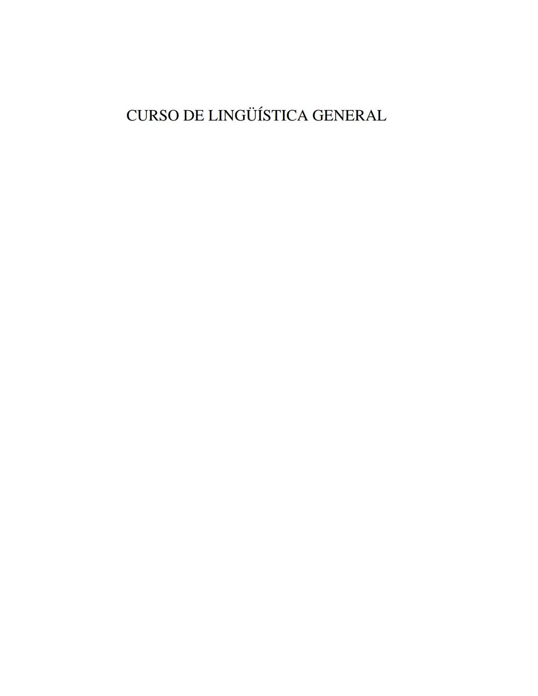 FERDINAND DE SAUSSURE
CURSO DE
LINGÜÍSTICA GENERAL
Traducción, prólogo y notas de AMADO ALONSO
VIGESIMACUARTA EDICIÓN
EDITORIAL LOSADA
L