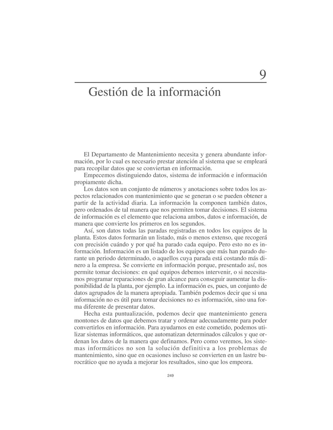 Gestión de la información
9
El Departamento de Mantenimiento necesita y genera abundante infor-
mación, por lo cual es necesario prestar ate