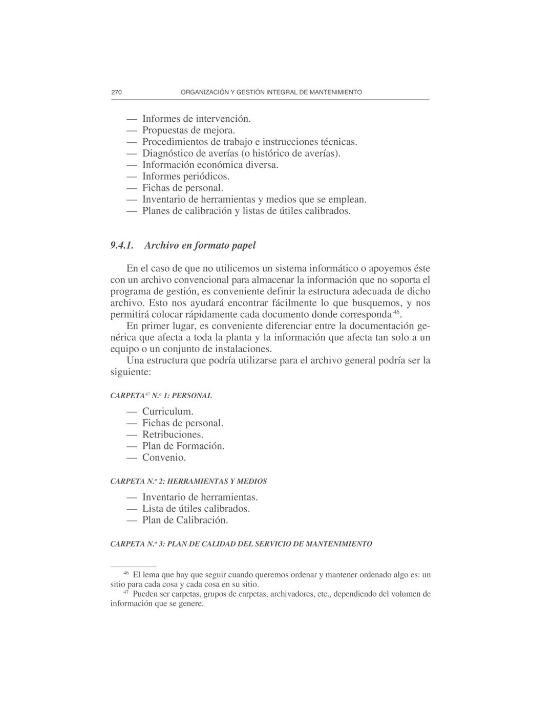 Gestión de la información
9
El Departamento de Mantenimiento necesita y genera abundante infor-
mación, por lo cual es necesario prestar ate