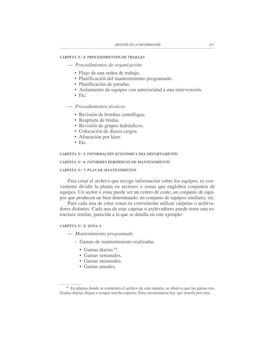 Gestión de la información
9
El Departamento de Mantenimiento necesita y genera abundante infor-
mación, por lo cual es necesario prestar ate