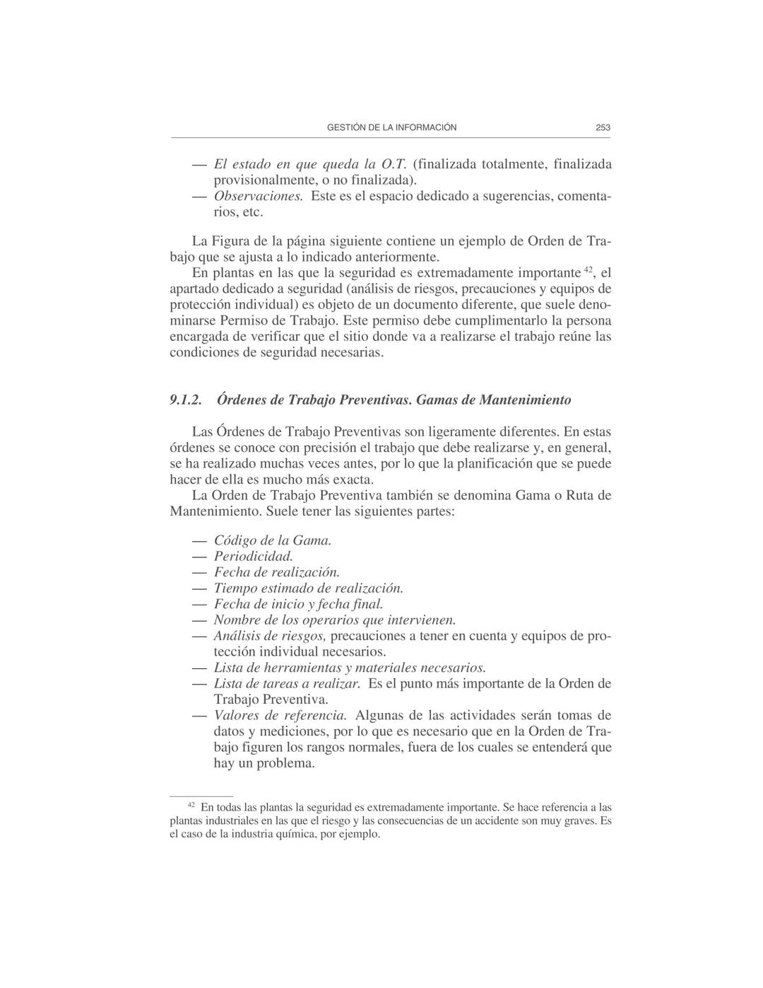 Gestión de la información
9
El Departamento de Mantenimiento necesita y genera abundante infor-
mación, por lo cual es necesario prestar ate