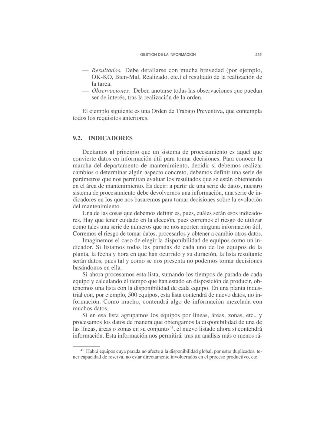 Gestión de la información
9
El Departamento de Mantenimiento necesita y genera abundante infor-
mación, por lo cual es necesario prestar ate
