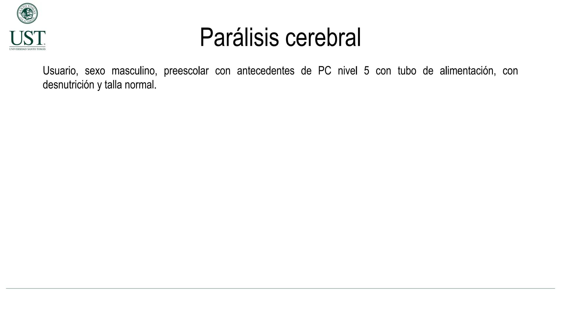 Valoración nutricional en paciente hospitalizado – Síndrome de
Down y Parálisis cerebral
Msc. Nut. Felipe Andrés González Fernández --- OCR