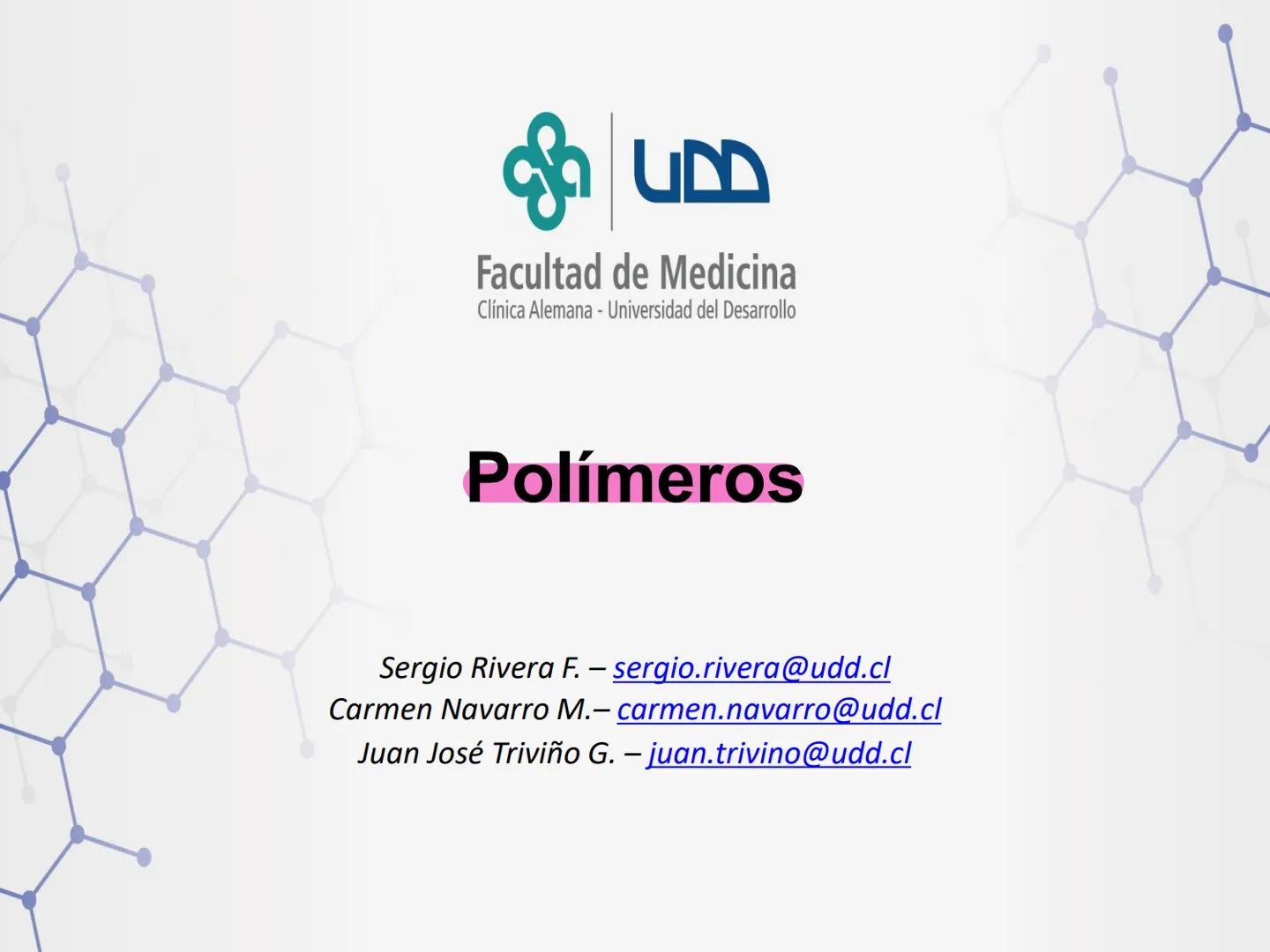 CB
Facultad de Medicina
Clínica Alemana - Universidad del Desarrollo
Polímeros
Sergio Rivera F. - sergio.rivera@udd.cl
Carmen Navarro M.- ca