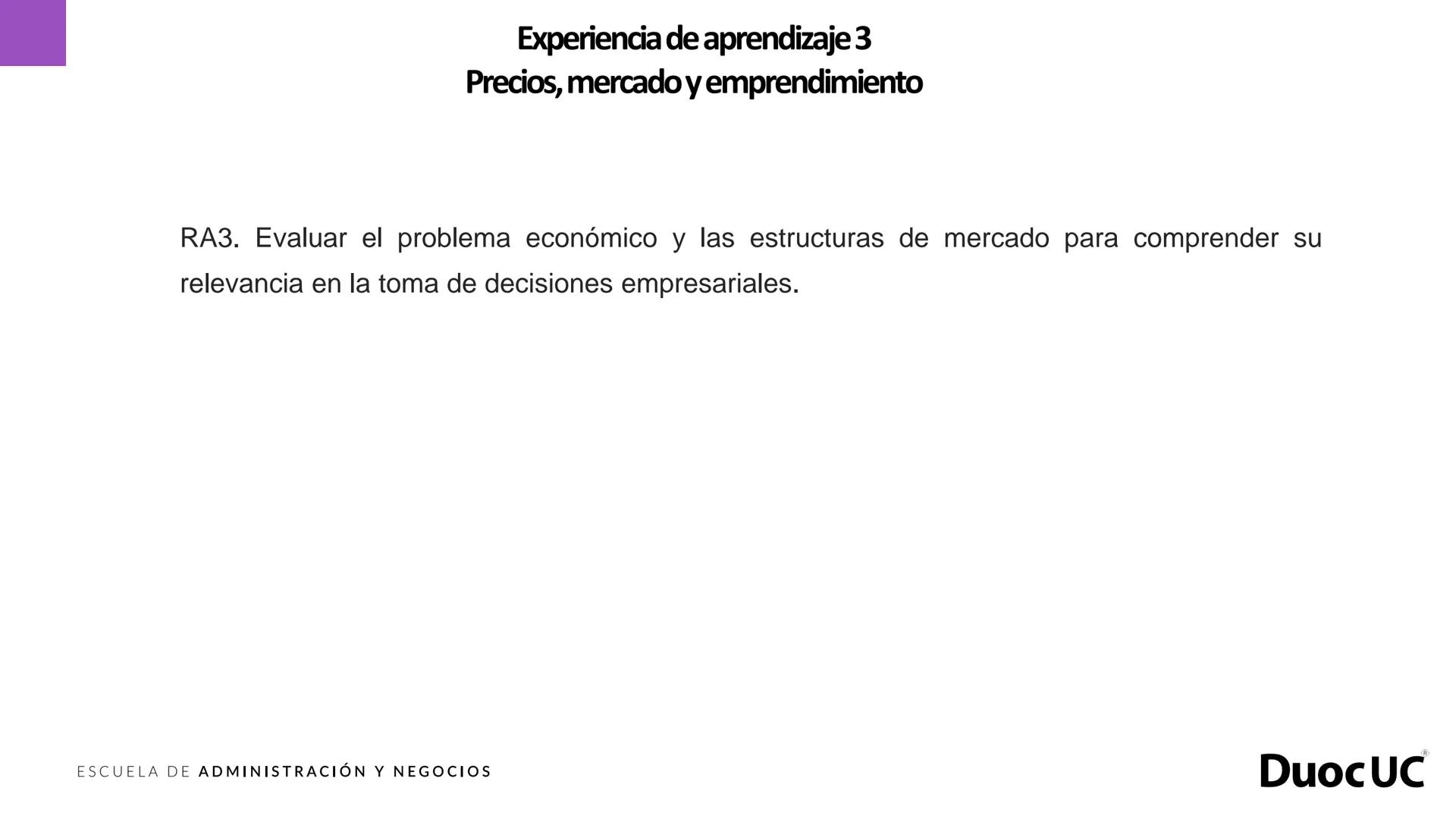 # DuocUC
ADMINISTRACIÓN Y NEGOCIOS
## Fundamentos de economía
Experiencia de aprendizaje 3
Precios, mercado y emprendimiento Experiencia
