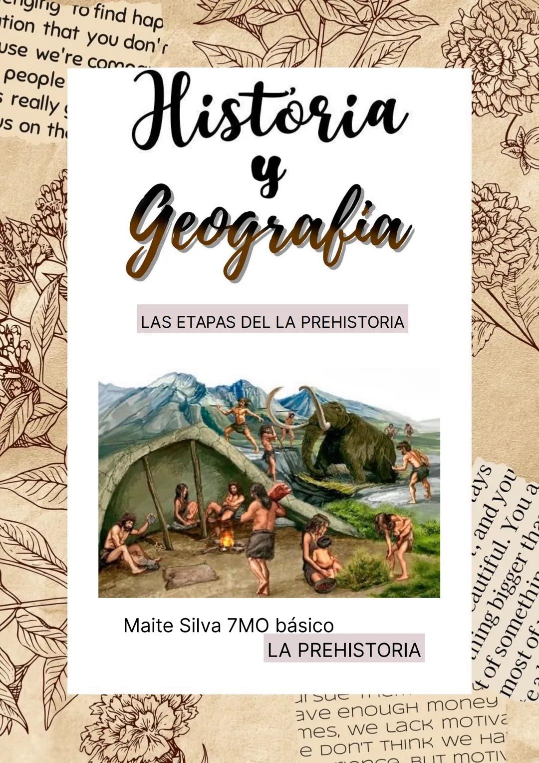 Ing to find hap
tion that you don'r
use we're com
people
really
us on the
Historia
y
Geografia
LAS ETAPAS DEL LA PREHISTORIA
Maite Silva 7MO
