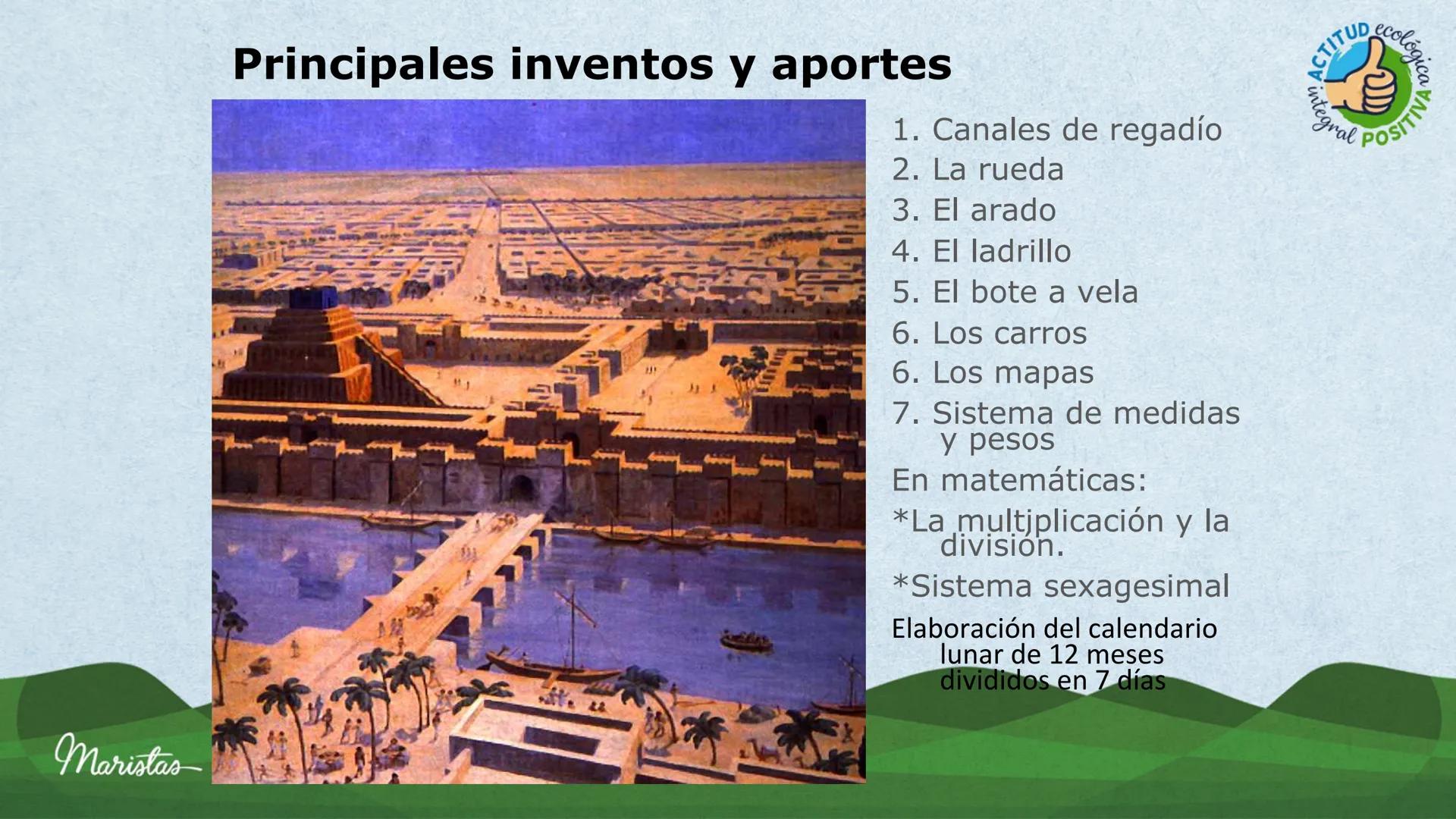 Maristas
Mesopotamia
(Lugar entre ríos)
ACTITUD ecol
Gral POSIT
ca
A
Material de Uso Educativo
Departamento de Historia •
Objetivo de Aprend