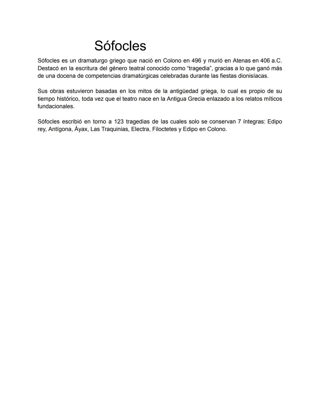 Sófocles
Sófocles es un dramaturgo griego que nació en Colono en 496 y murió en Atenas en 406 a.C.
Destacó en la escritura del género teatra