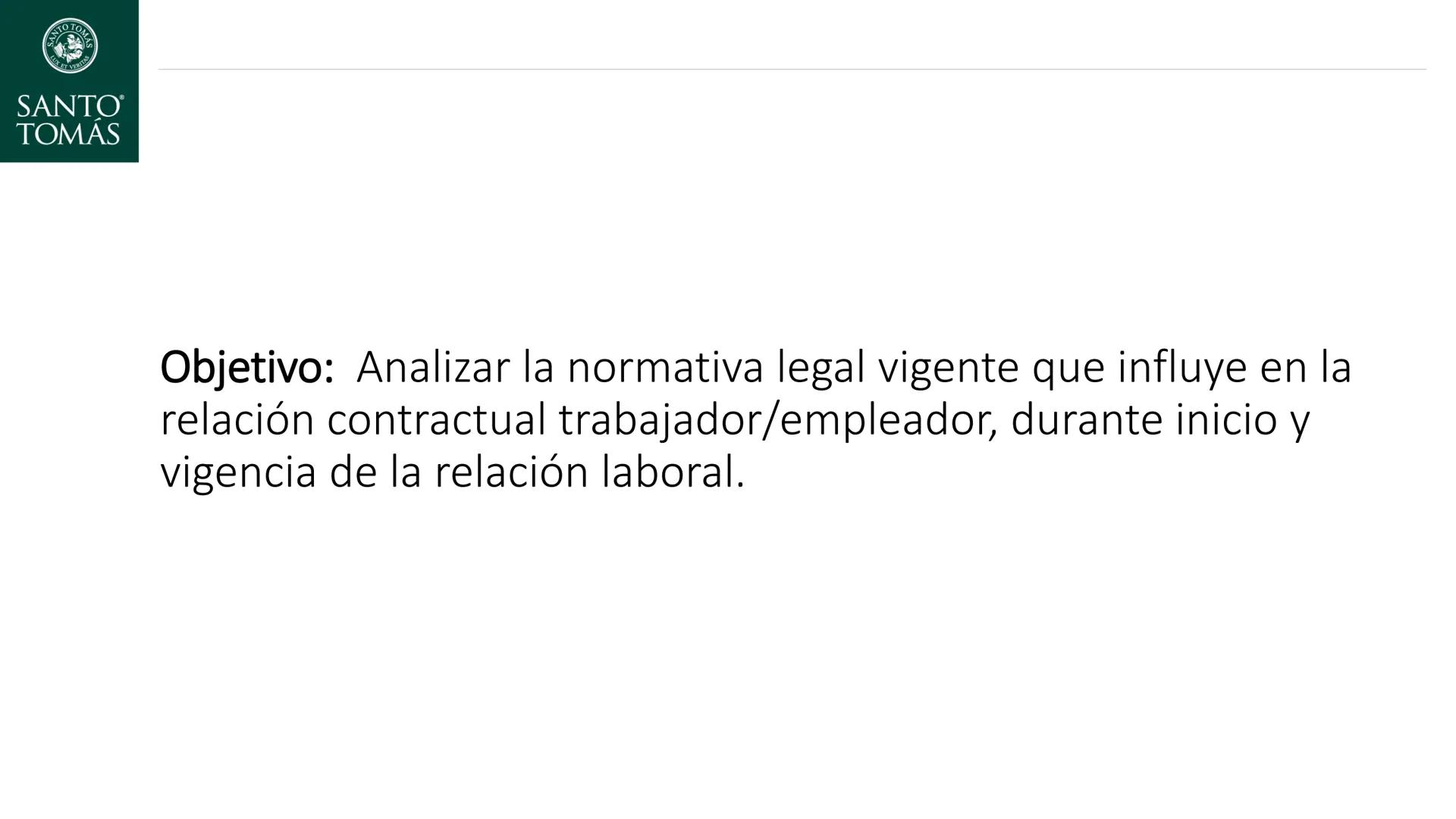 SANTO TOM
LUX ET VERITAS
SANTO
TOMAS
®
Derecho Laboral y Previsional
Manuel Aguilar Ramirez
Docente NTO TOM
LUX ET VERITAS
SANTO
TOMAS
Objet