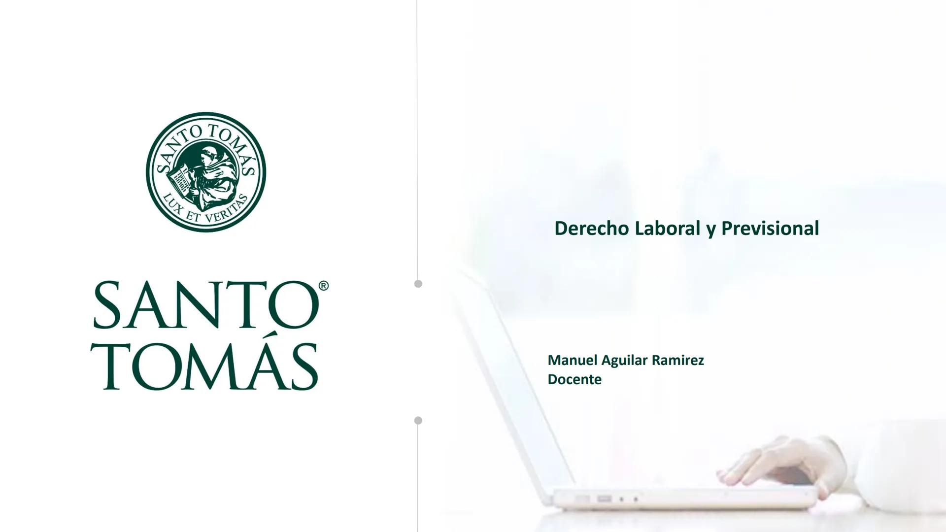 SANTO TOM
LUX ET VERITAS
SANTO
TOMAS
®
Derecho Laboral y Previsional
Manuel Aguilar Ramirez
Docente NTO TOM
LUX ET VERITAS
SANTO
TOMAS
Objet