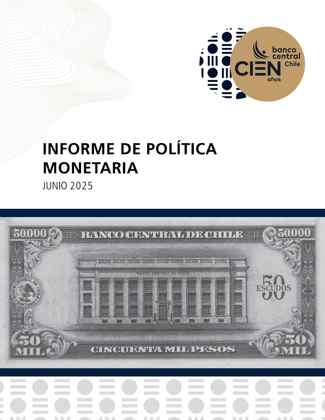 banco
central
III 10 CIEN Chile
años
INFORME DE POLÍTICA
MONETARIA
JUNIO 2025
50.000
BANCO CENTRAL DE CHOLE
50.000
ENTRAL DE
00
SANTIAGO
BAN