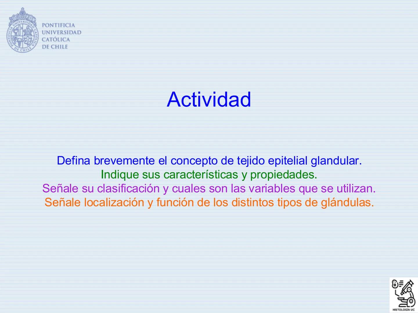 PONTIFICIA
UNIVERSIDAD
CATÓLICA
DE CHILE
HISTOLOGÍA-EMBRIOLOGÍA
VET-0100
TEJIDOS EPITELIALES
Departamento de Anatomía UC
Prof. MSc. Jovi