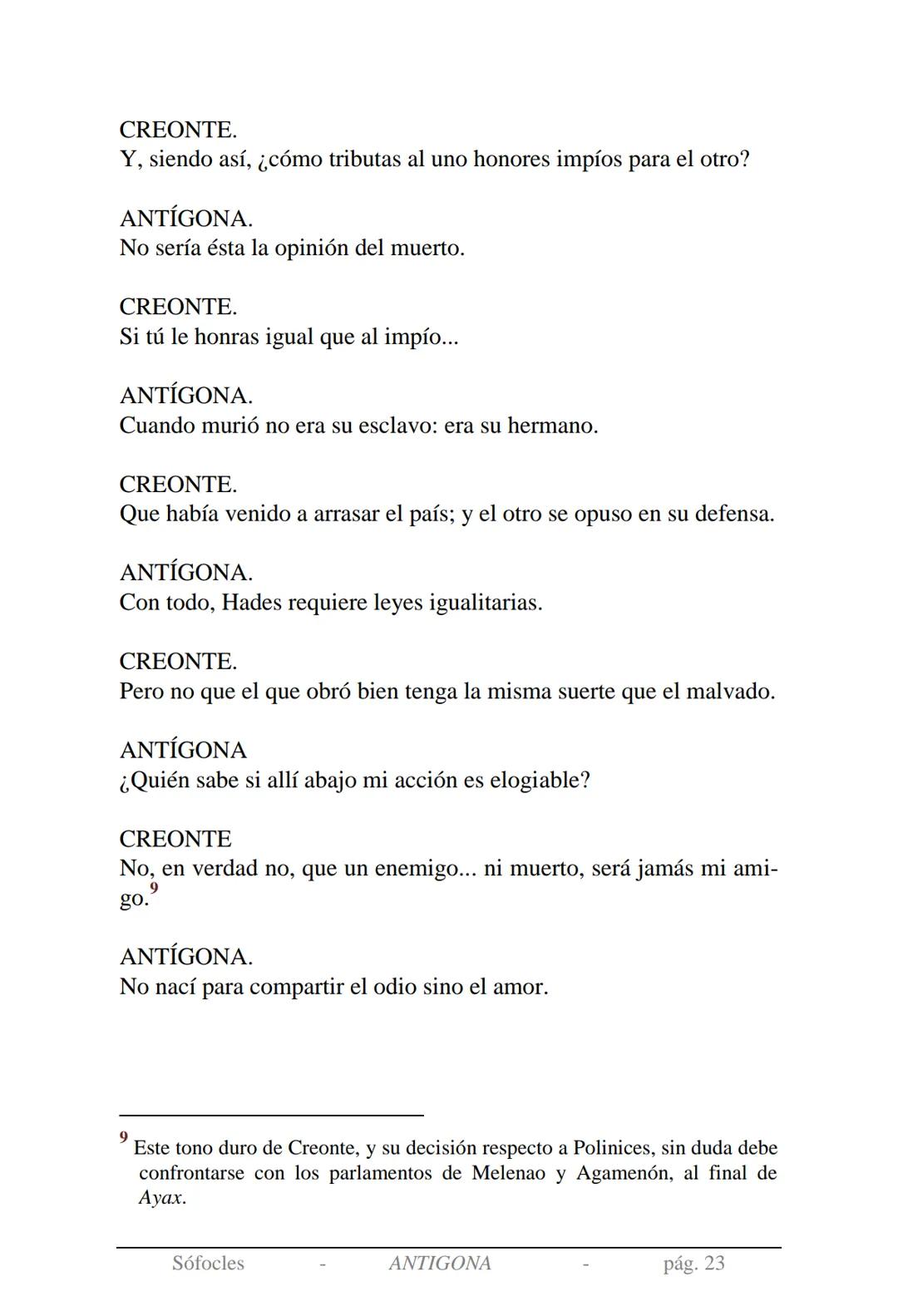 Sófocles
Antígona Presentación de la obra:
En la mitología griega, Antígona es hija de Edipo y Yocasta y es her-
mana de Ismene, Eteocles