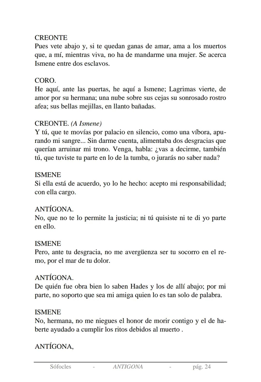 Sófocles
Antígona Presentación de la obra:
En la mitología griega, Antígona es hija de Edipo y Yocasta y es her-
mana de Ismene, Eteocles