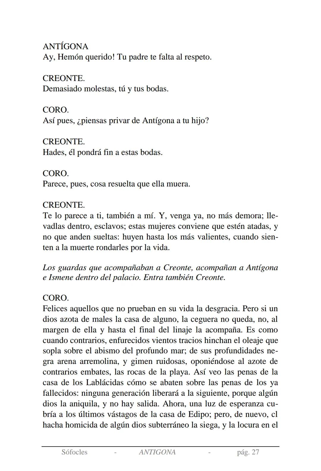 Sófocles
Antígona Presentación de la obra:
En la mitología griega, Antígona es hija de Edipo y Yocasta y es her-
mana de Ismene, Eteocles