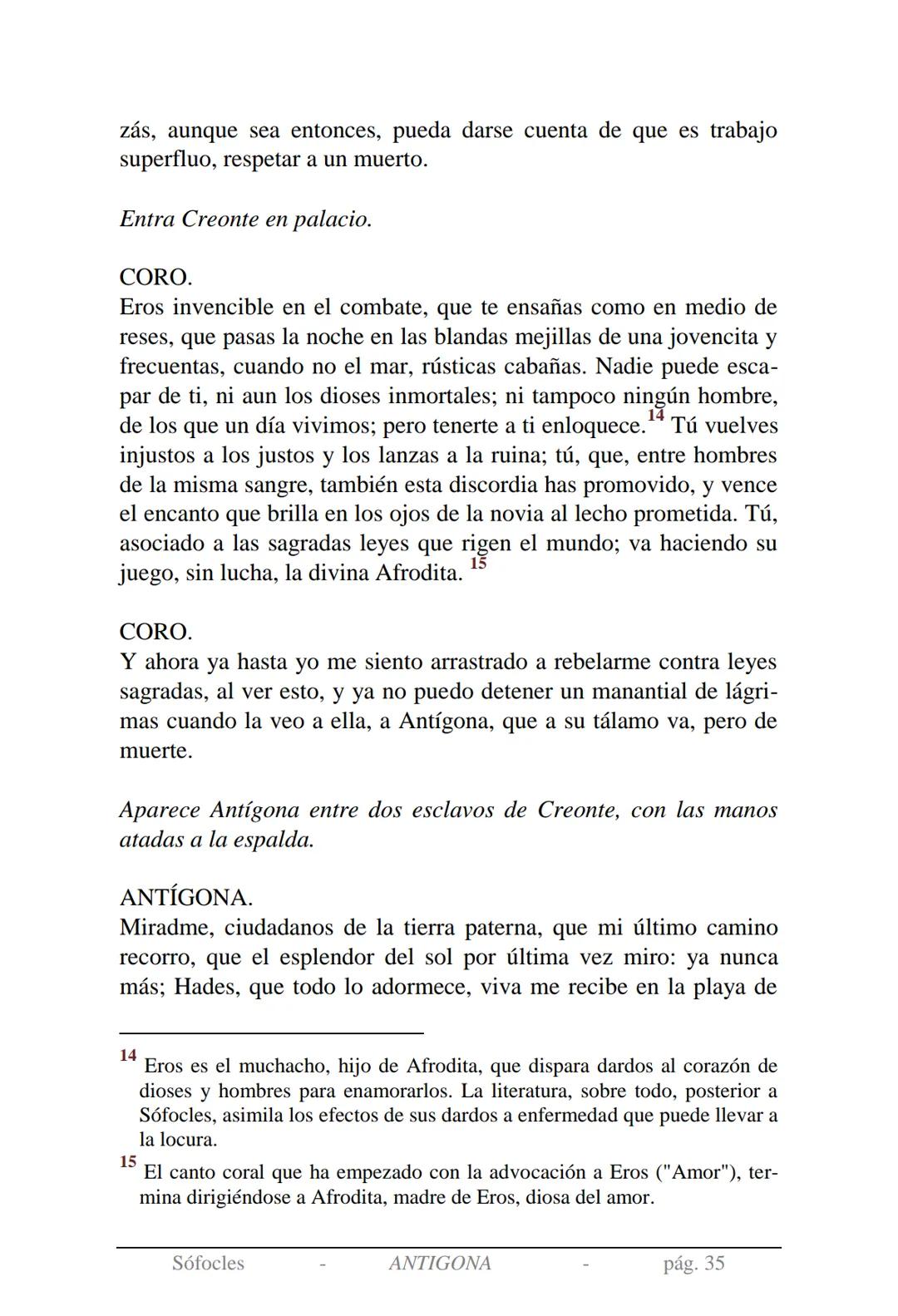 Sófocles
Antígona Presentación de la obra:
En la mitología griega, Antígona es hija de Edipo y Yocasta y es her-
mana de Ismene, Eteocles