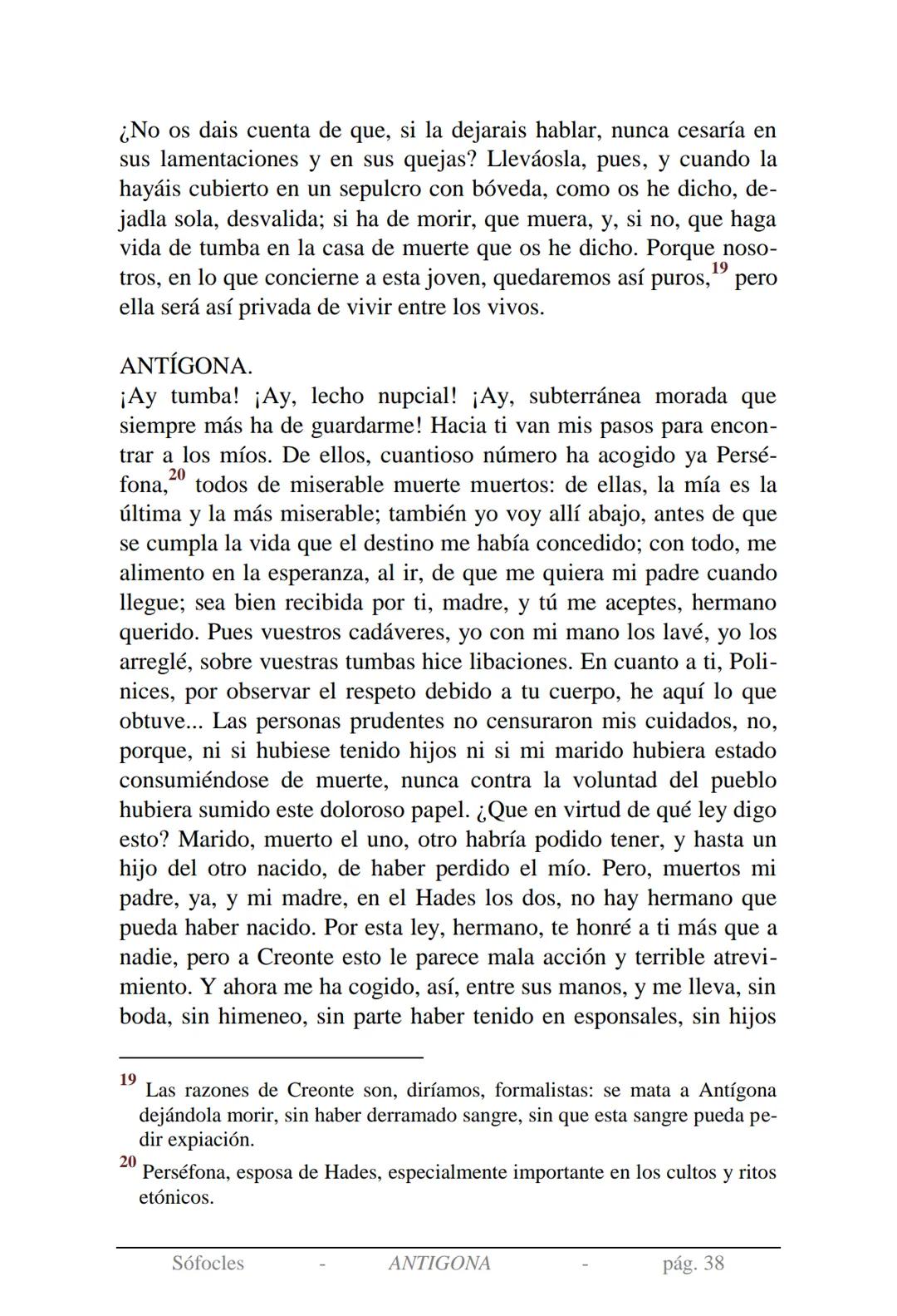 Sófocles
Antígona Presentación de la obra:
En la mitología griega, Antígona es hija de Edipo y Yocasta y es her-
mana de Ismene, Eteocles