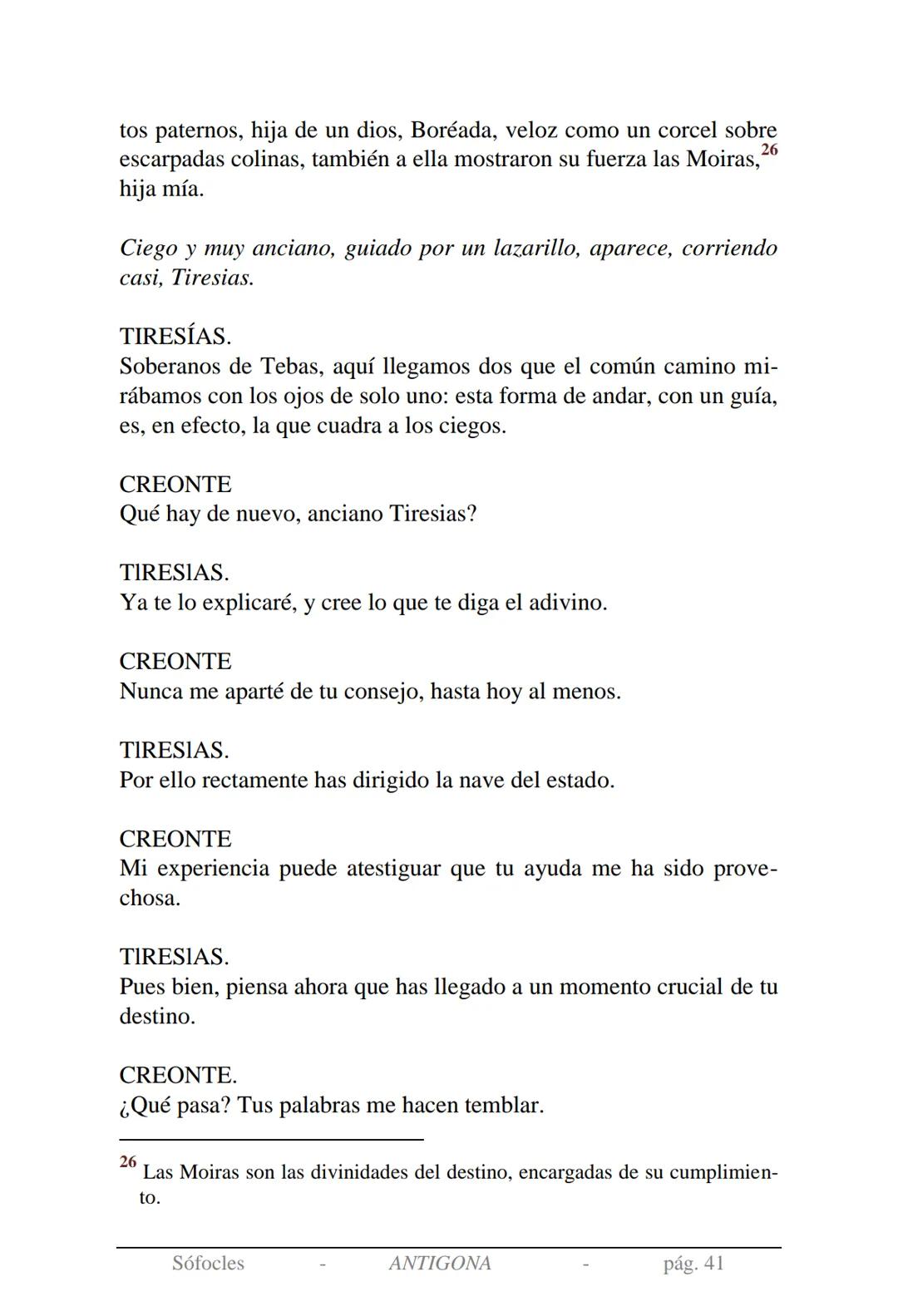 Sófocles
Antígona Presentación de la obra:
En la mitología griega, Antígona es hija de Edipo y Yocasta y es her-
mana de Ismene, Eteocles