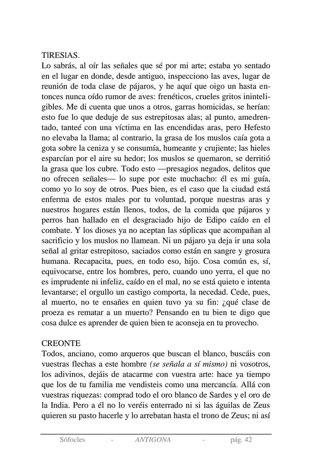 Sófocles
Antígona Presentación de la obra:
En la mitología griega, Antígona es hija de Edipo y Yocasta y es her-
mana de Ismene, Eteocles