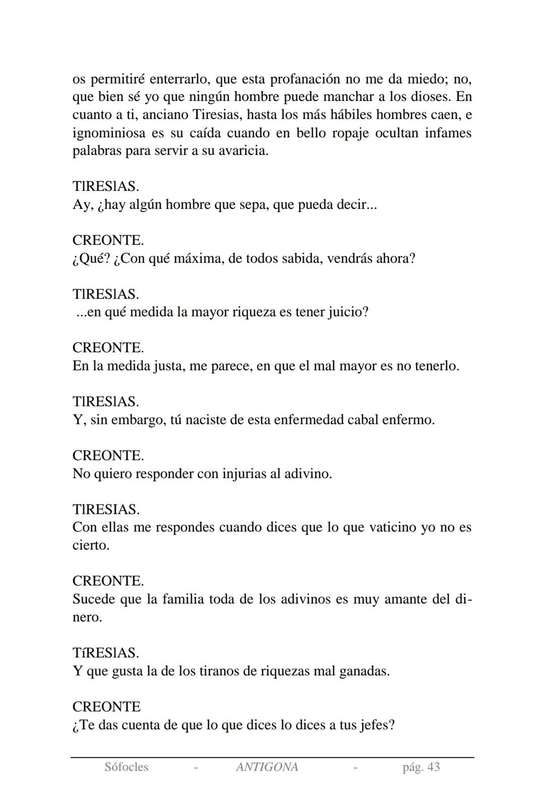 Sófocles
Antígona Presentación de la obra:
En la mitología griega, Antígona es hija de Edipo y Yocasta y es her-
mana de Ismene, Eteocles