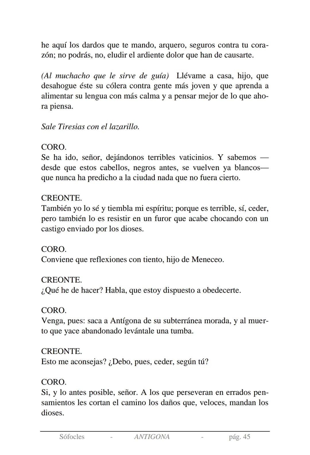 Sófocles
Antígona Presentación de la obra:
En la mitología griega, Antígona es hija de Edipo y Yocasta y es her-
mana de Ismene, Eteocles