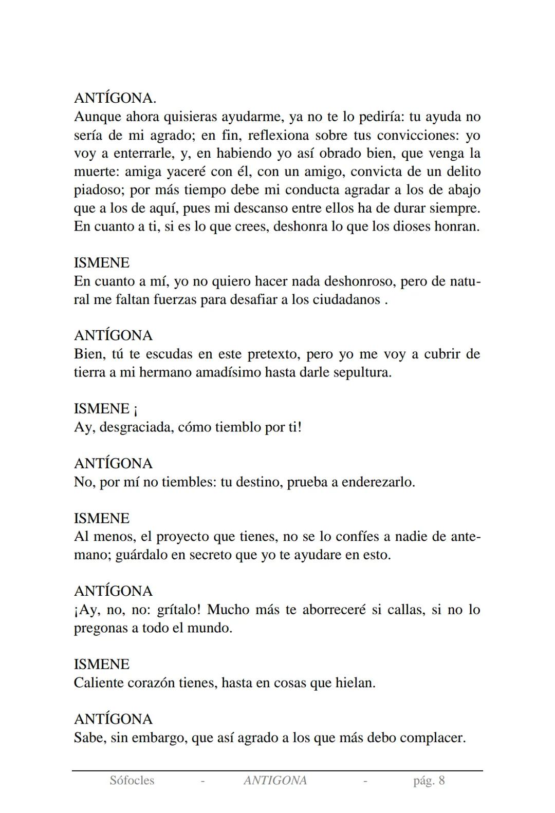 Sófocles
Antígona Presentación de la obra:
En la mitología griega, Antígona es hija de Edipo y Yocasta y es her-
mana de Ismene, Eteocles