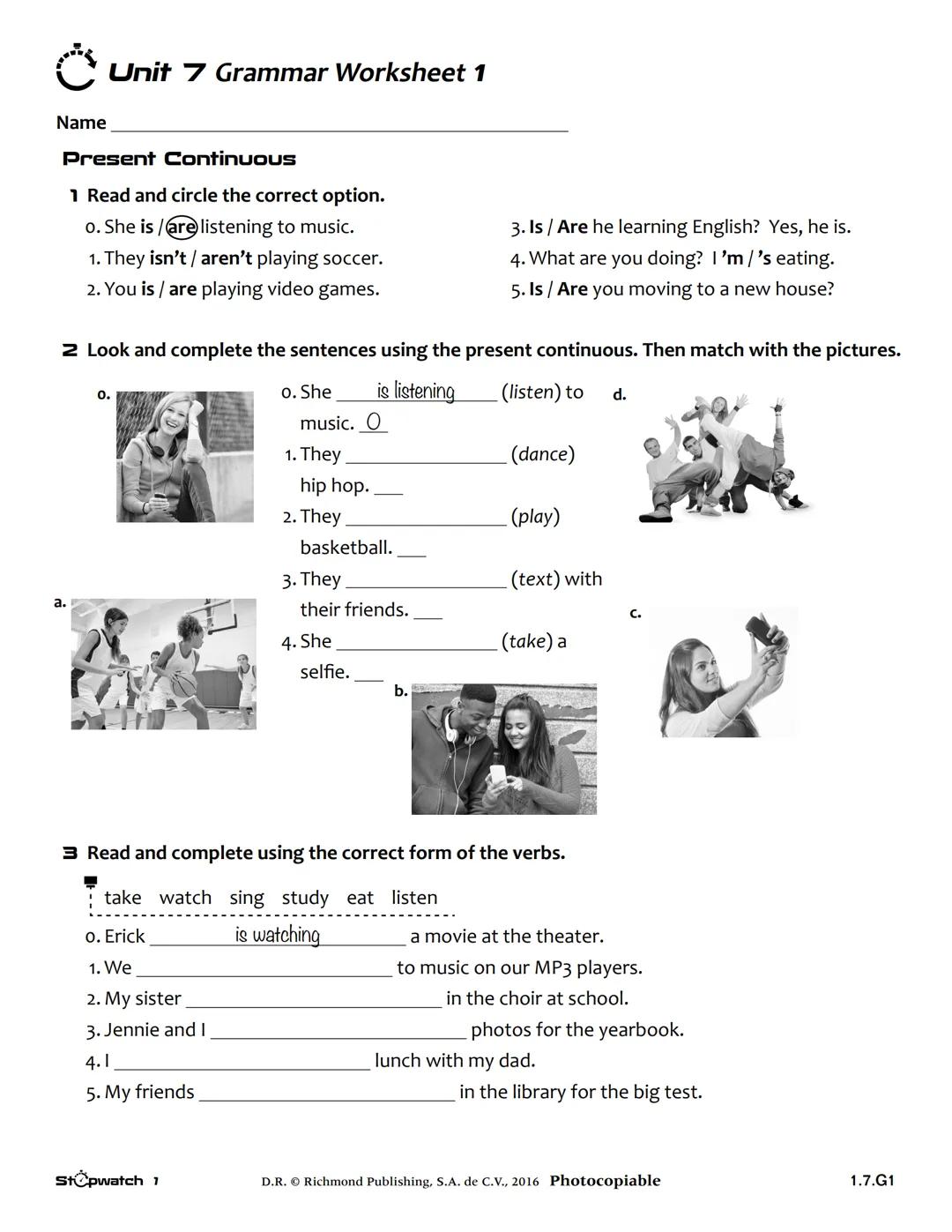 # Unit 7 Grammar Worksheet 1
Name
Present ContinuoUS
1 Read and circle the correct option.
o. She is/are listening to music.
1. They is
