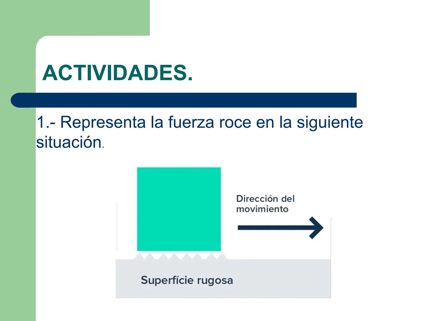 # Eje de física
# UNIDAD 2: FUERZA Y DE LA TIERRA
# Tipos de fuerzas.
Fuerza # Objetivo.
- Analizar la presencia de la fuerza normal y r