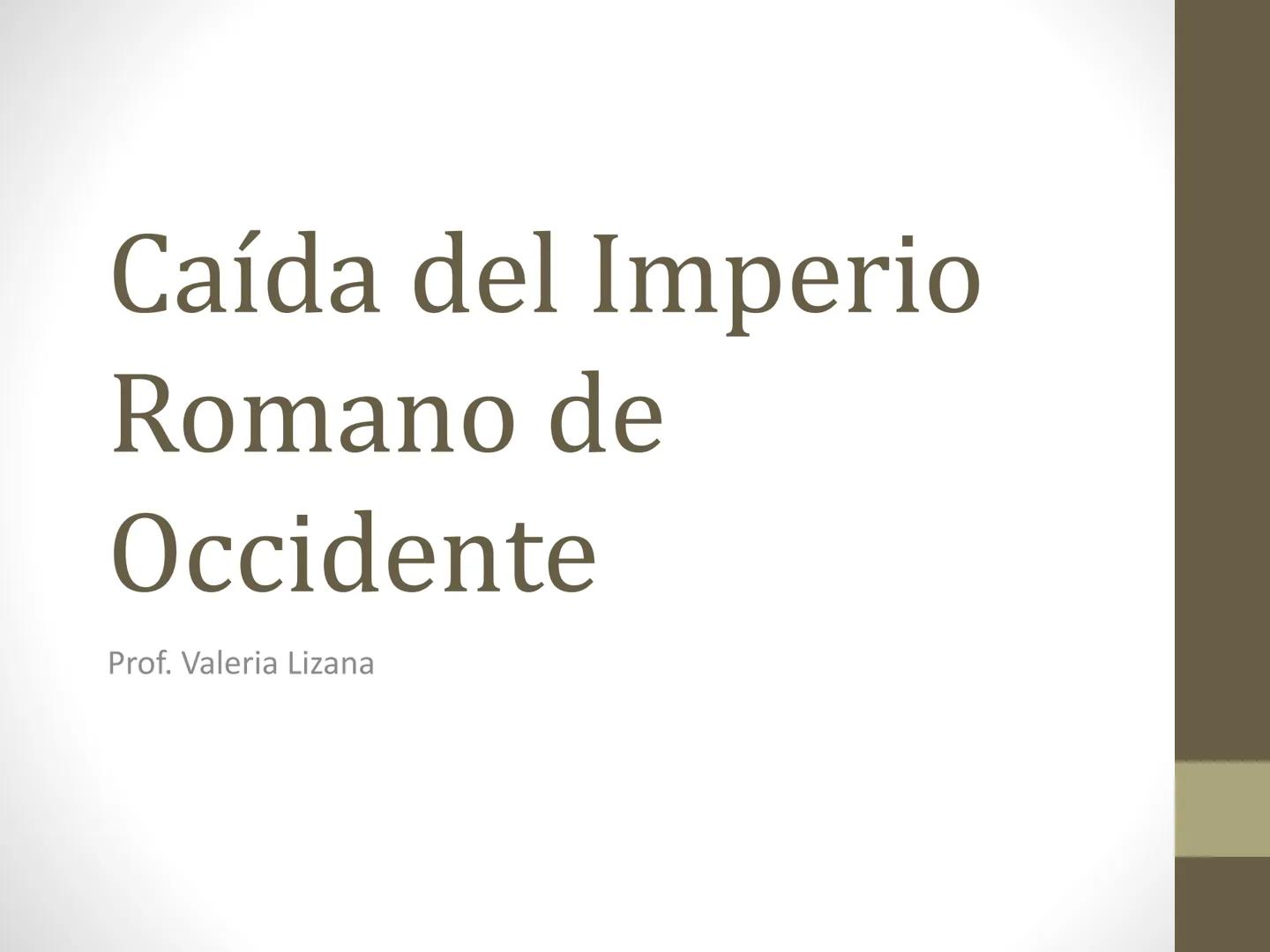 # Caída del Imperio
Romano de
Occidente
Prof. Valeria Lizana # Causas
Gran extensión del imperio
Autonomía económica
Difícil comunicac